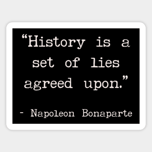 History is a set of lies agreed upon Magnet